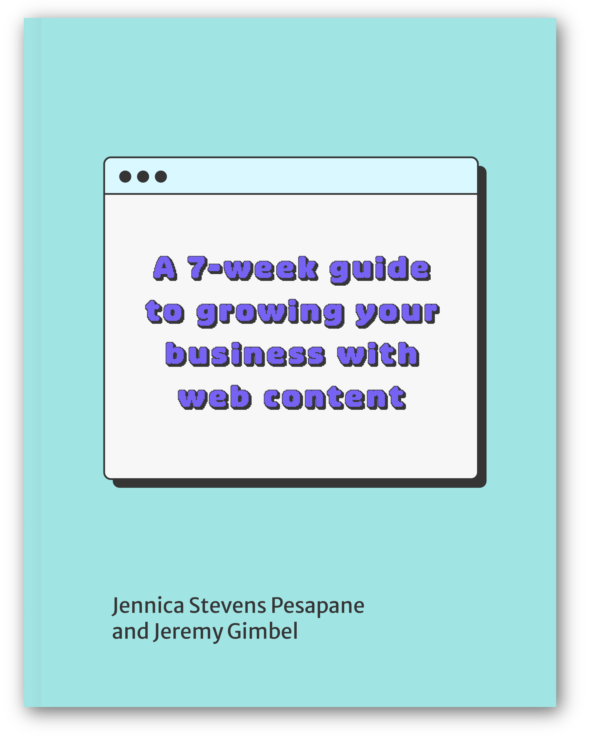 A 7-week guide to growing your business with web content book cover